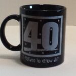 40 Mug I Refuse To Grow