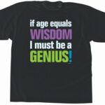 Gift Age equals wisdom Tshirt